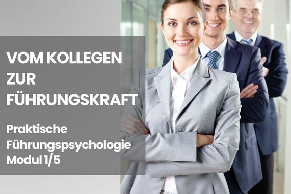 Praktische Führungspsychologie - Modul 1/5 - Vom Kollegen zum Vorgesetzten