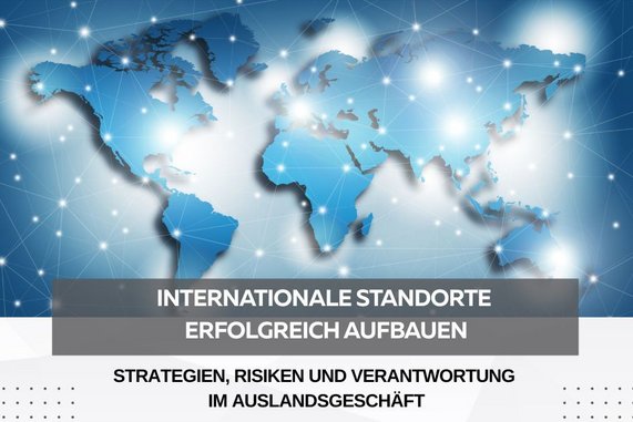 Internationale Standorte erfolgreich aufbauen