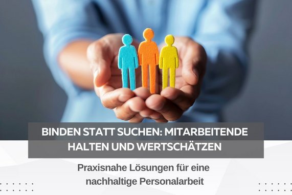 Binden statt suchen: Mitarbeitende halten und wertschätzen
