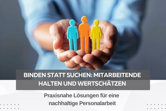 Binden statt suchen: Mitarbeitende halten und wertschätzen