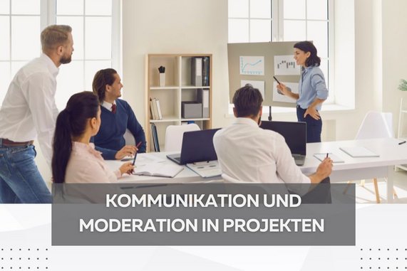 Kommunikation und Moderation in Projekten