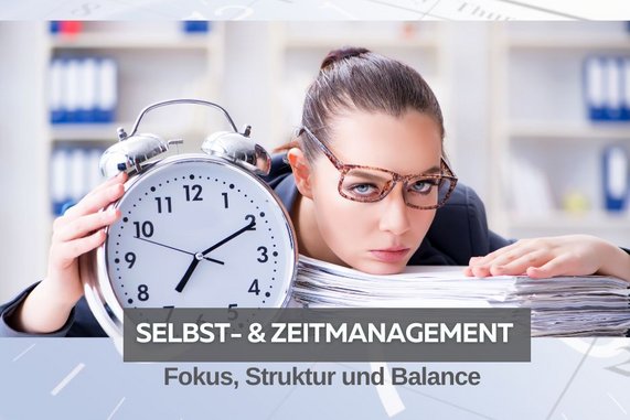 Selbst- & Zeitmanagement - Fokus, Struktur und Balance